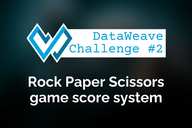 DataWeave programming challenge #2: Rock Paper Scissors game score system
