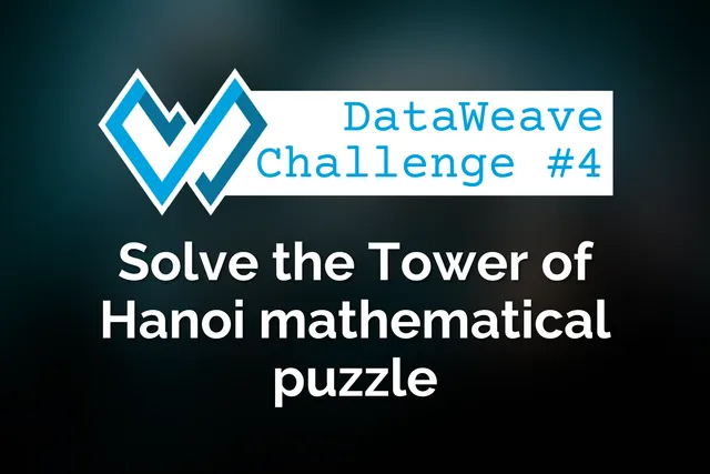 DataWeave programming challenge #4: Solve the Tower of Hanoi mathematical puzzle