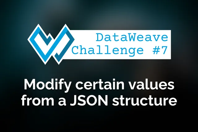 DataWeave programming challenge #7: Modify certain values from a JSON structure