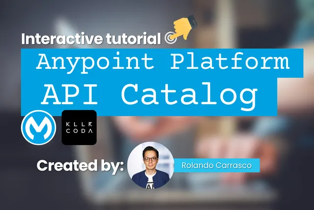 Interactive tutorial - MuleSoft Anypoint Platform API Catalog by Rolando Carrasco