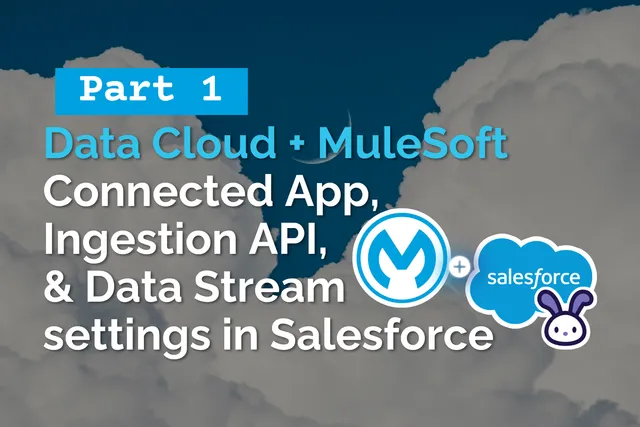 Part 1: Data Cloud + MuleSoft integration - Connected App, Ingestion API & Data Stream settings in Salesforce