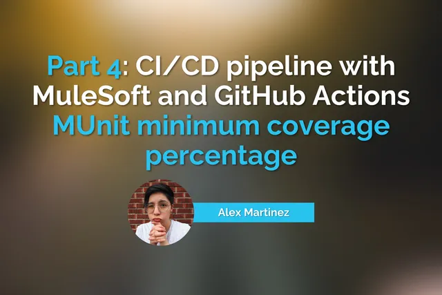 Part 4: CI/CD pipeline with MuleSoft and GitHub Actions - MUnit minimum coverage percentage