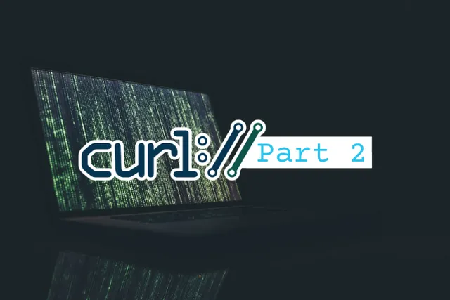 The Power of cURL - Part II